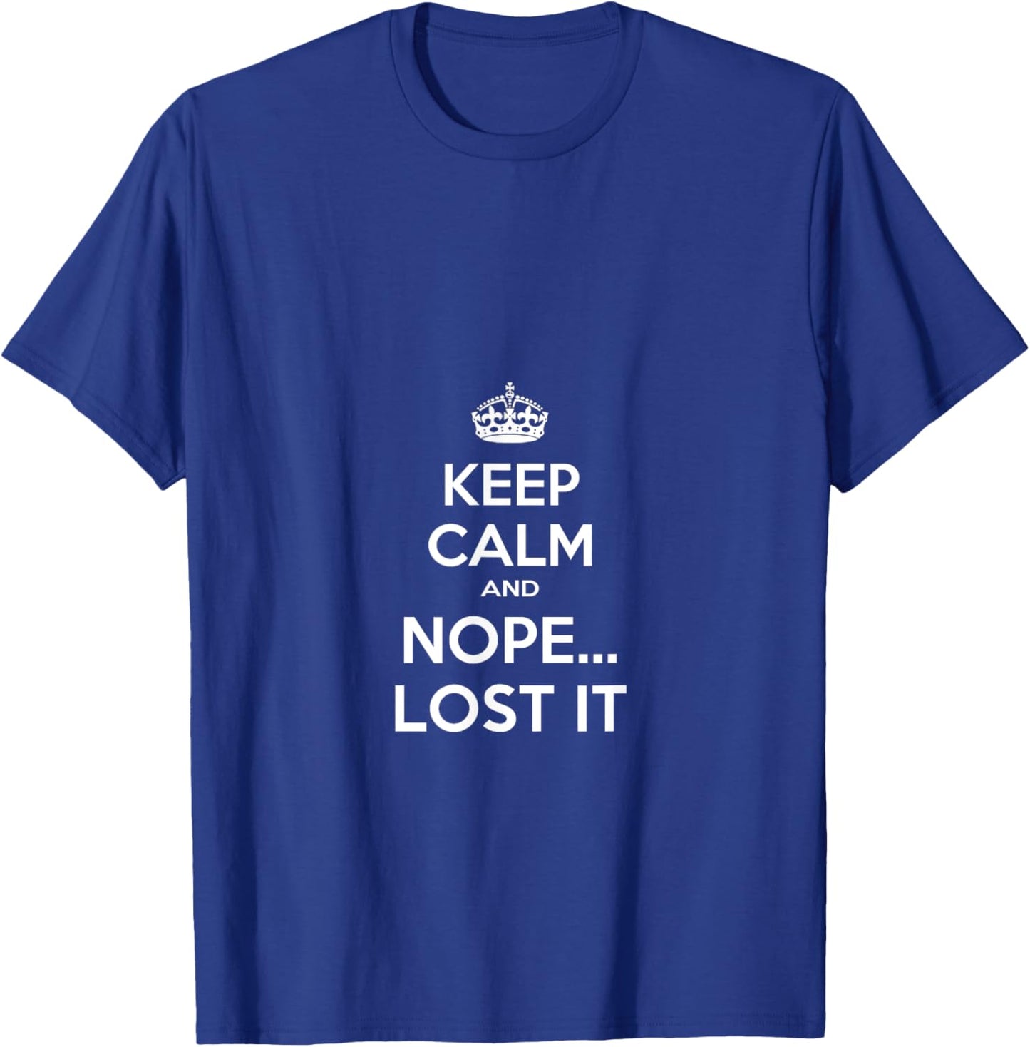 Keep Calm and Nope Lost It T-Shirt - T-Shirt | Royal