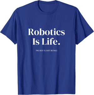 Robotics Is Life The Rest Is Just Details For Engineers T-Shirt - T-Shirt | Royal
