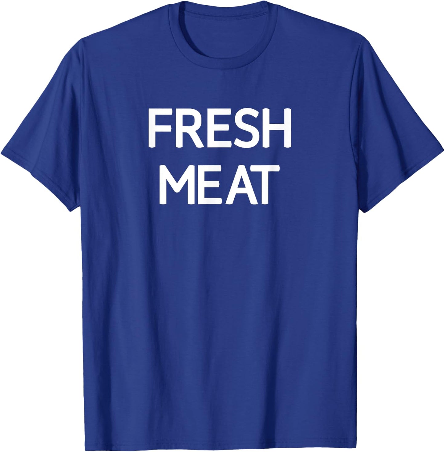 Fresh Meat, Funny, Jokes, Sarcastic T-Shirt - T-Shirt | Royal
