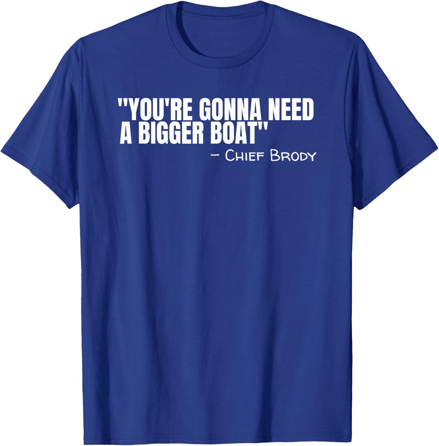 Chief Brody You're Gonna Need A Bigger Boat Shark Film Quote T-Shirt - T-Shirt | Royal