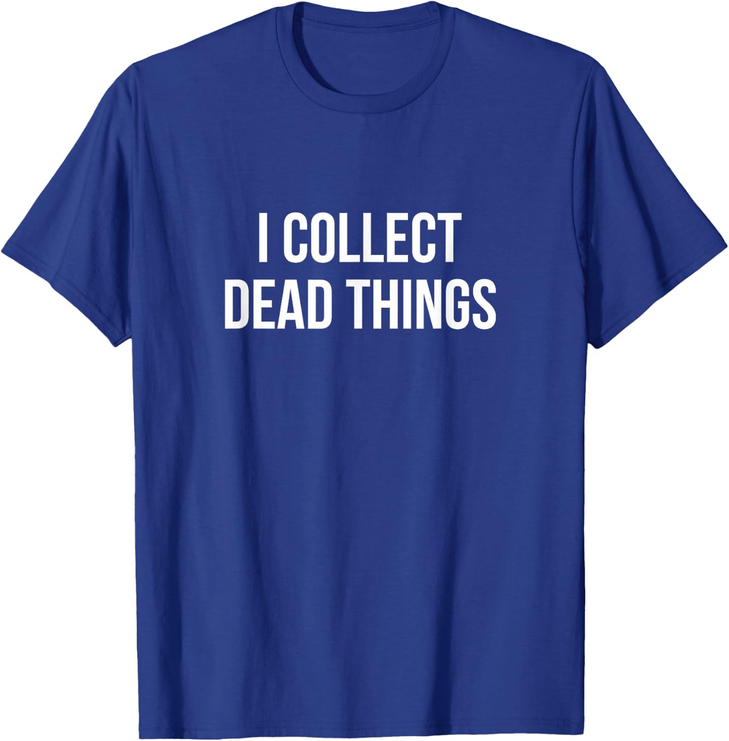 I Collect Dead Things T-Shirt - T-Shirt | Royal