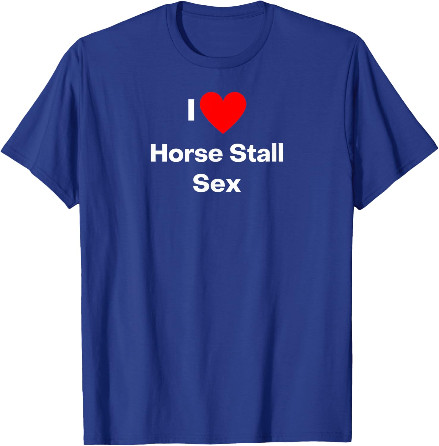 I love Horse Stall Sex - with a red heart T-Shirt - T-Shirt | Royal