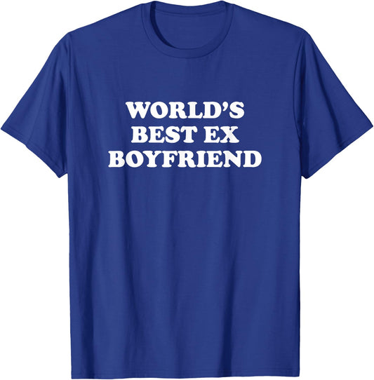World's Best Ex Boyfriend Funny Ex Girlfriend Ex Couple Gift T-Shirt - T-Shirt | Royal