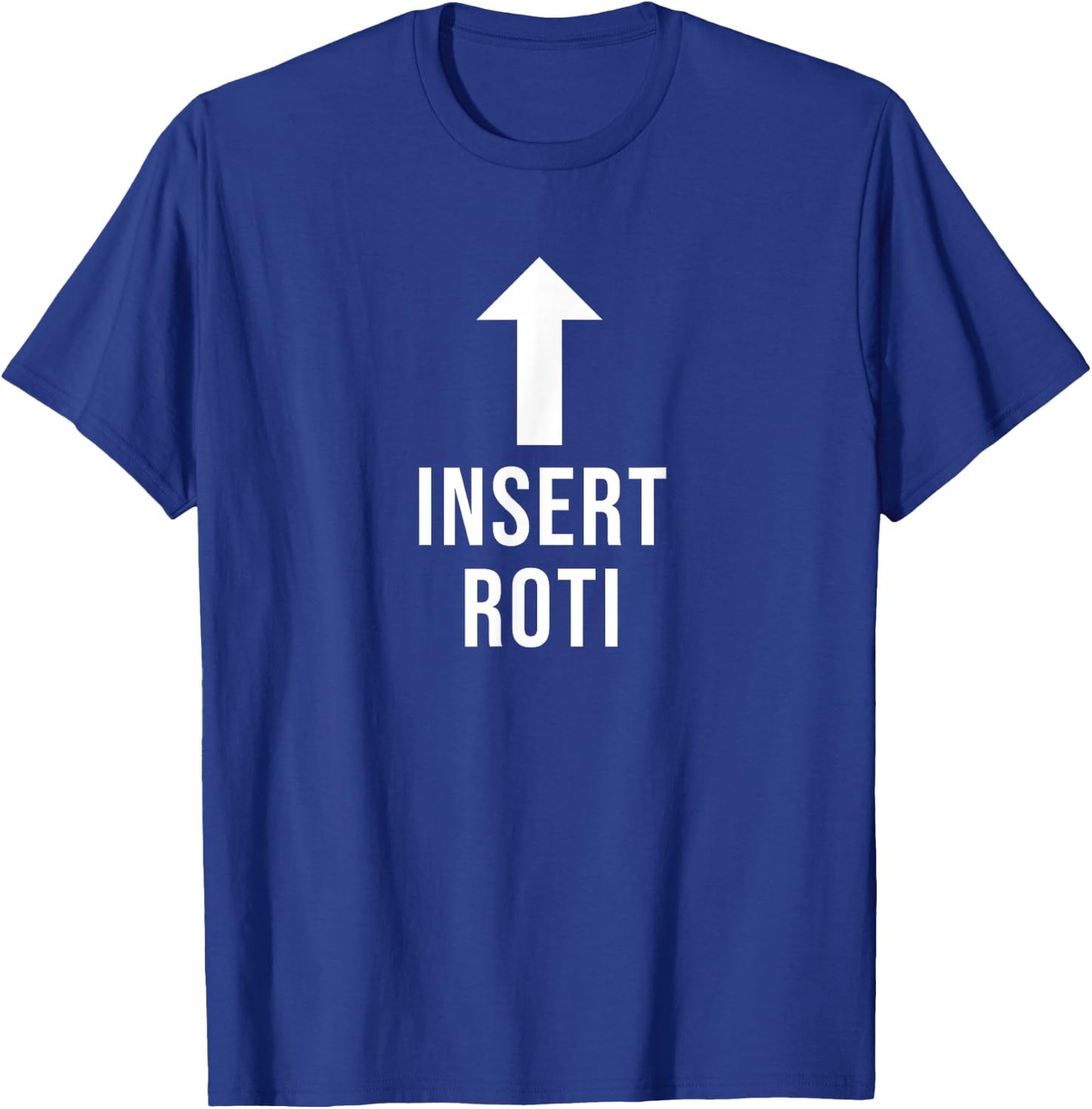 Insert Roti Funny Eat Cooking Drink Food Lover T-Shirt - T-Shirt | Royal