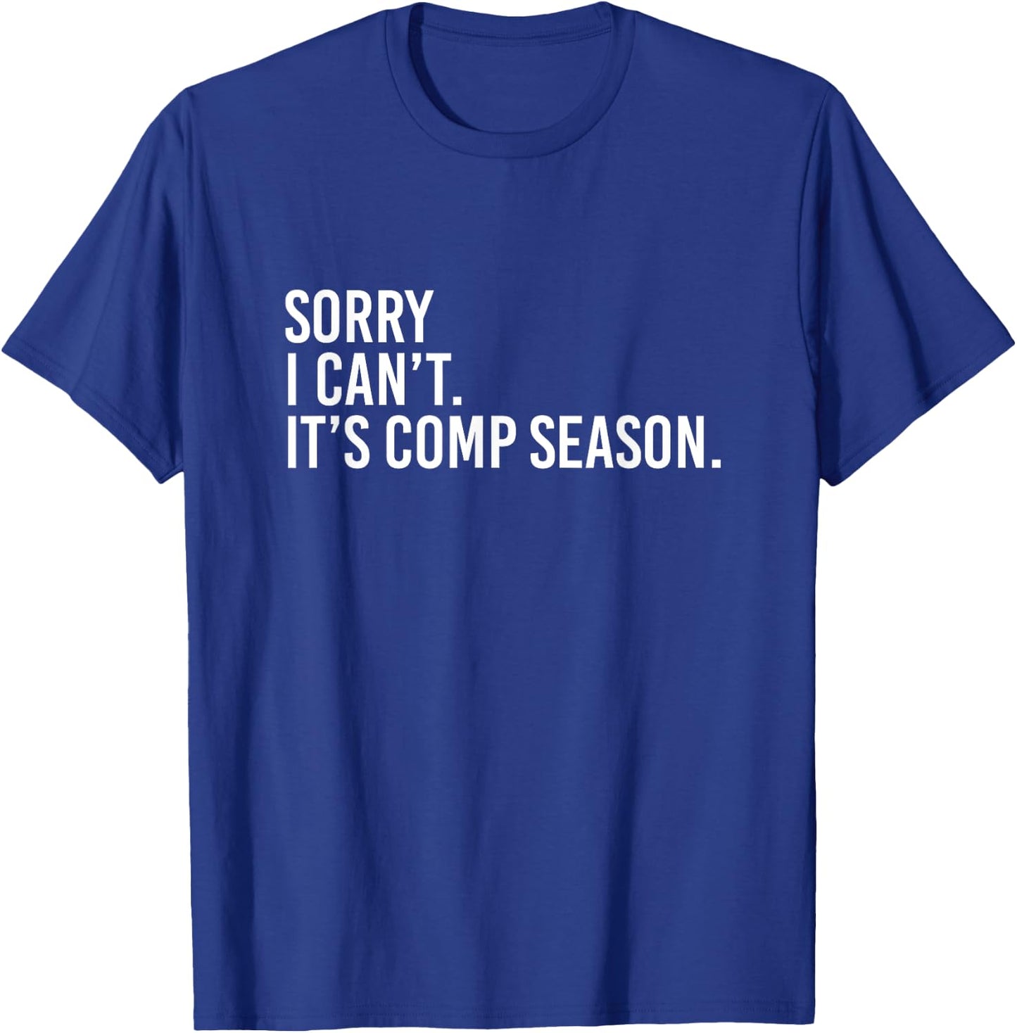 Sorry I Can't It's Comp Season Cheer Comp Dance Mom Dancing T-Shirt - T-Shirt | Royal
