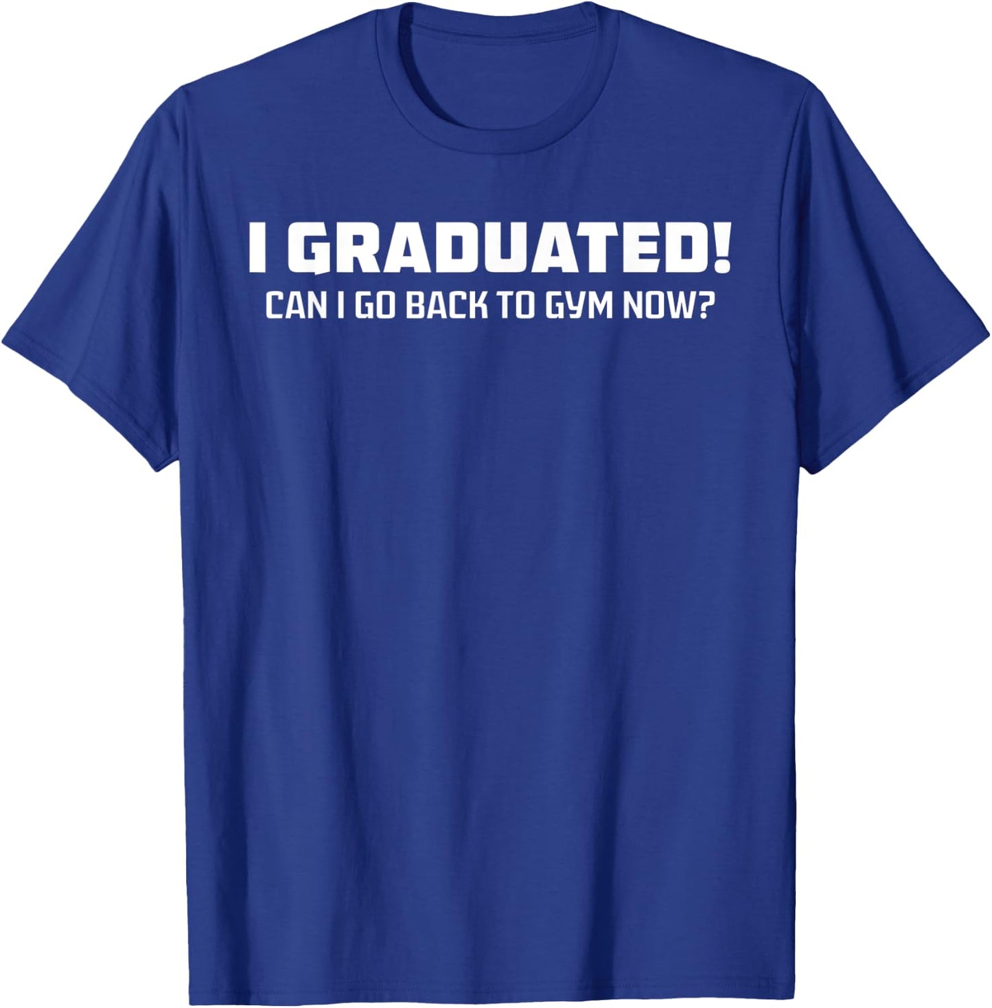 Graduated Can I Go Back To Gym Now Retro Vintage Funny T-Shirt - T-Shirt | Royal