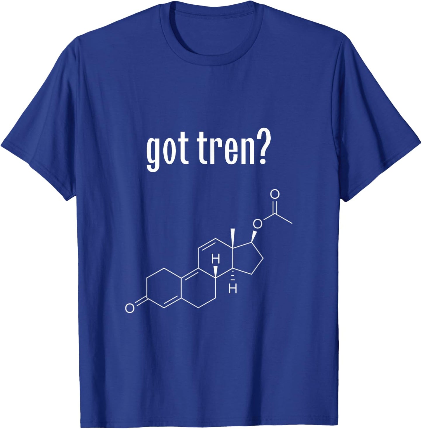 Royal Gains Apparel Got Tren? Trenbolone Acetate Funny Gym T-Shirt - T-Shirt | Royal