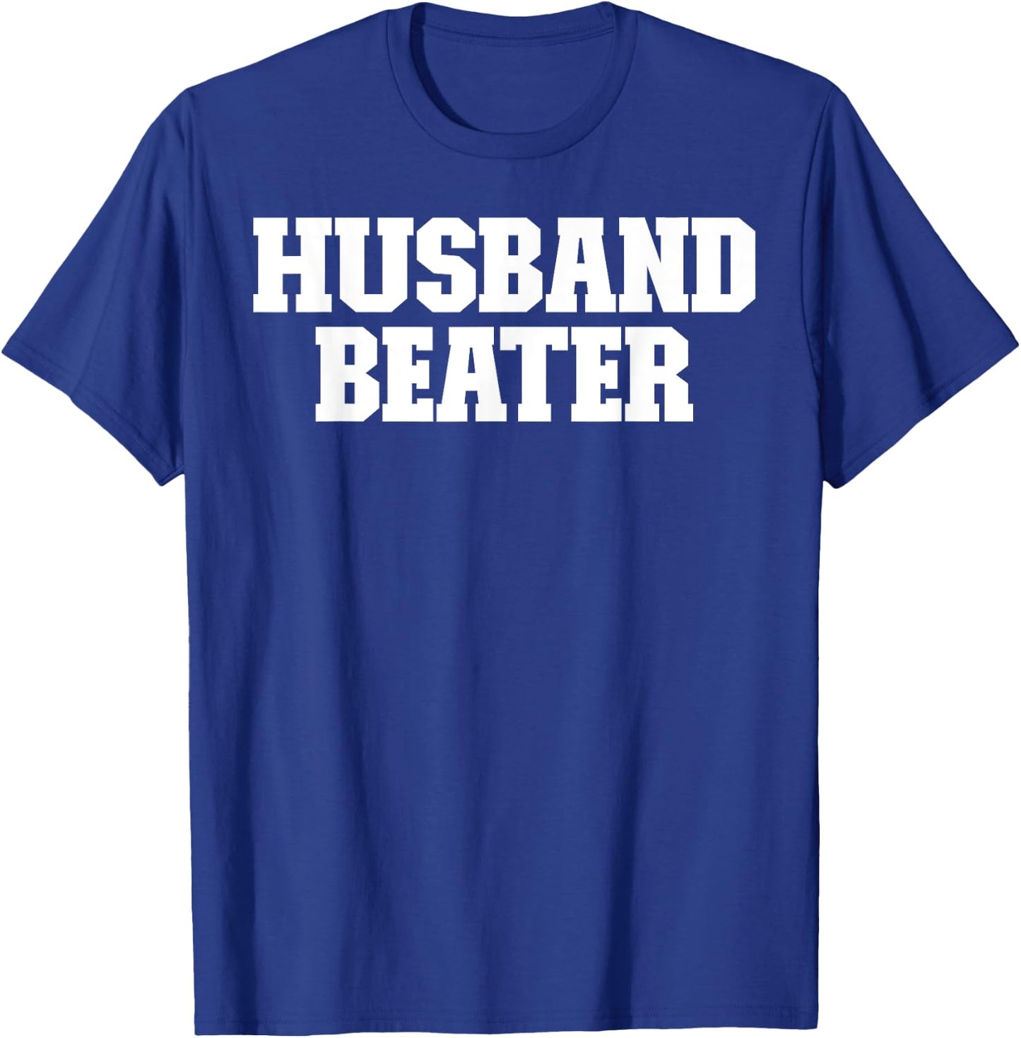 Husband Beater Funny T-Shirt - T-Shirt | Royal