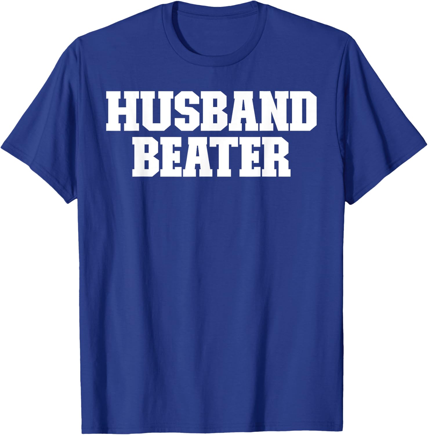 Husband Beater Funny T-Shirt - T-Shirt | Royal
