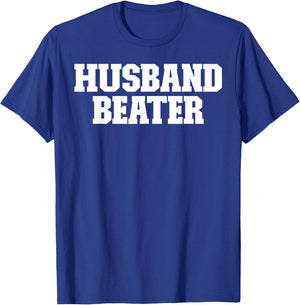 Husband Beater Funny T-Shirt - T-Shirt | Royal