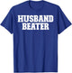 Husband Beater Funny T-Shirt - T-Shirt | Royal