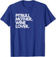 Pitbull Mother Wine Lover Funny Dog T-Shirt - T-Shirt | Royal