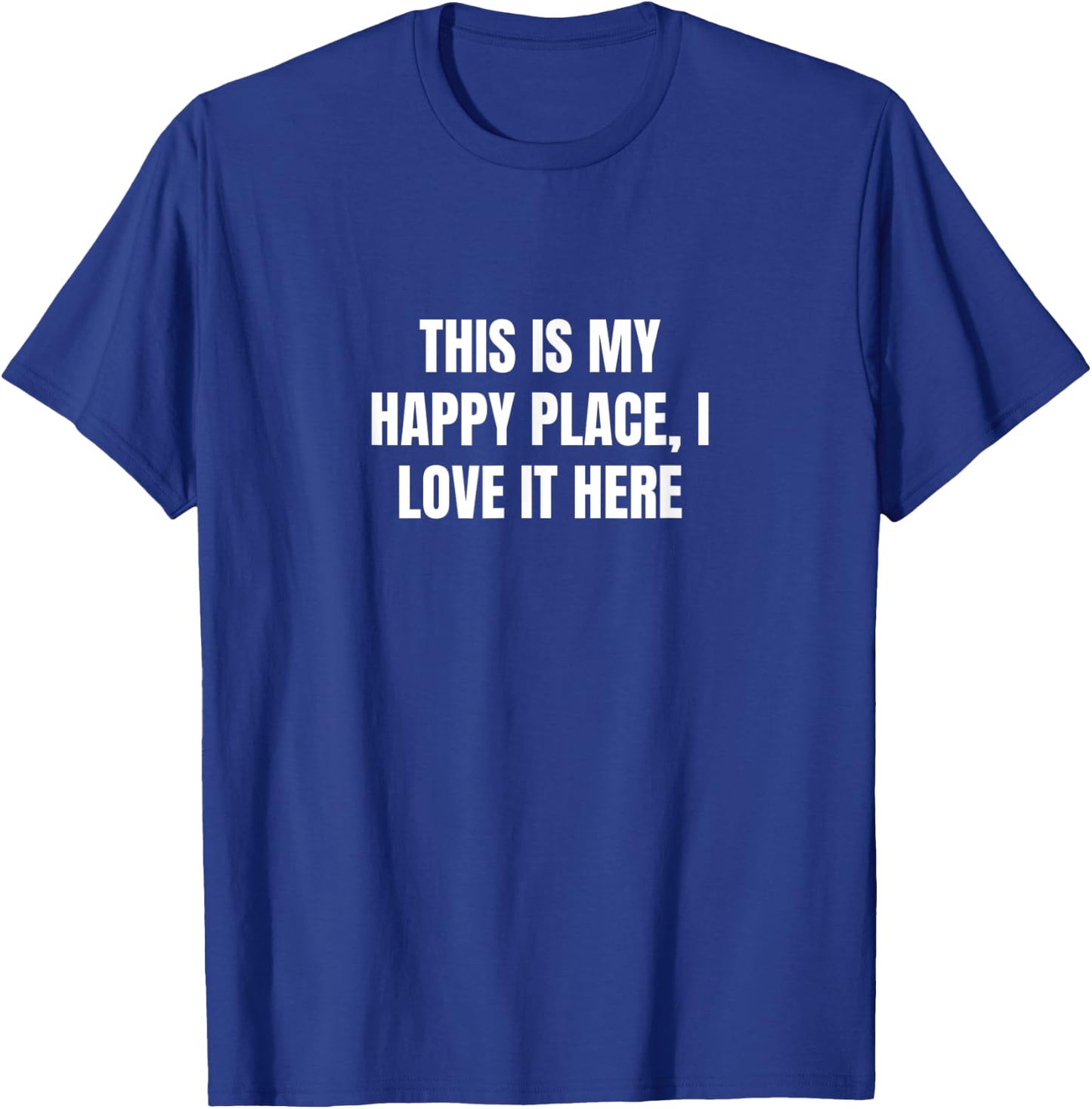This is my happy place, I love it here T-Shirt - T-Shirt | Royal