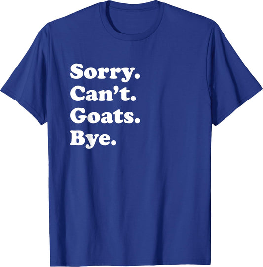 Sorry Can't Goats Bye - Funny Goat T-Shirt - T-Shirt | Royal