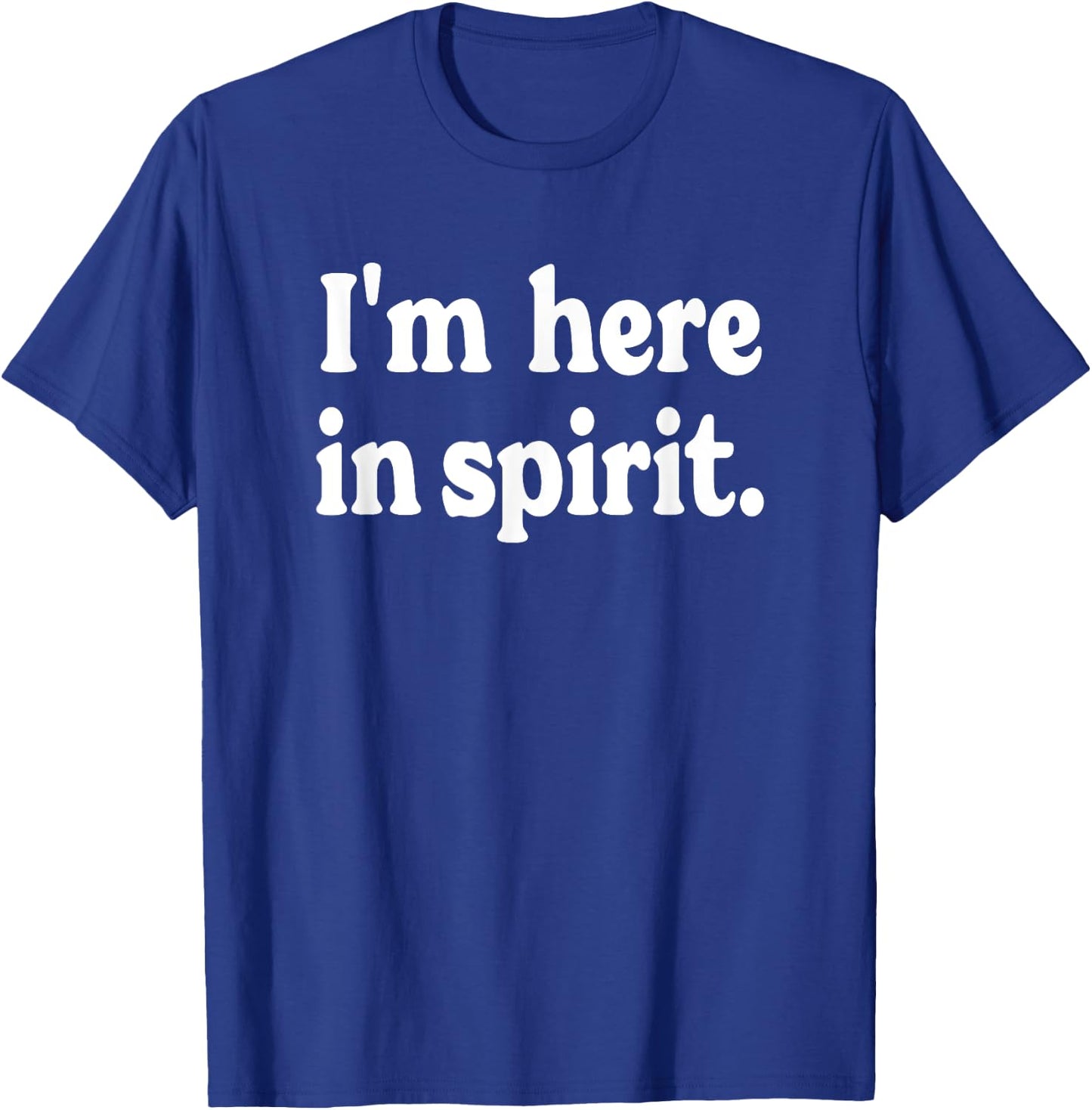 I'm Here in Spirit - funny saying for preoccupied people T-Shirt - T-Shirt | Royal