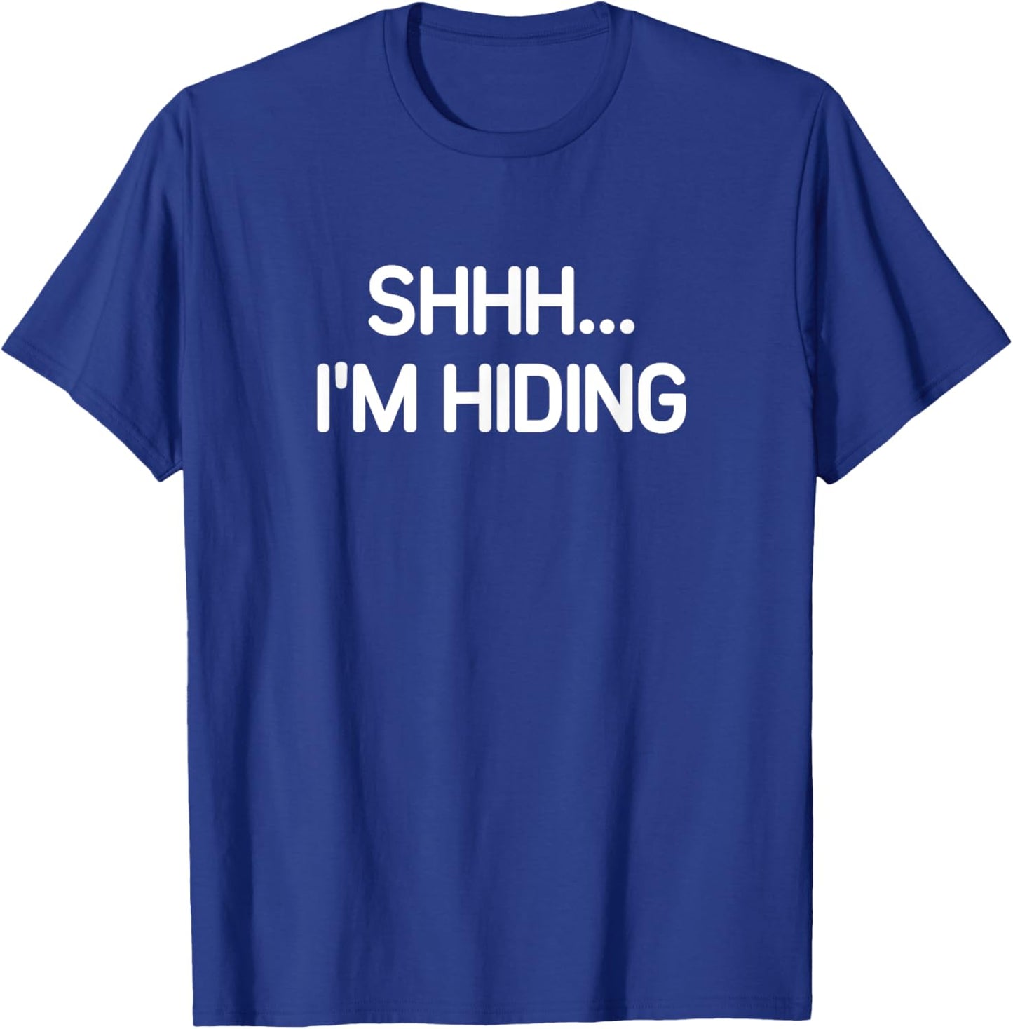 Shhh I'm Hiding, funny, jokes, sarcastic T-Shirt - T-Shirt | Royal