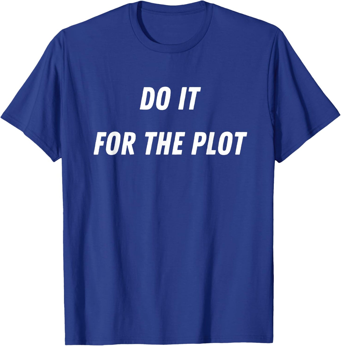Do It For The Plot Funny T-Shirt - T-Shirt | Royal
