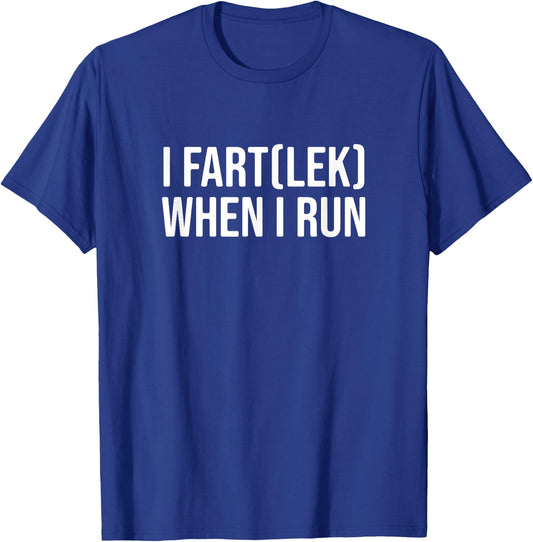 I Fartlek When I Run, Funny Runner Pun T-Shirt - T-Shirt | Royal