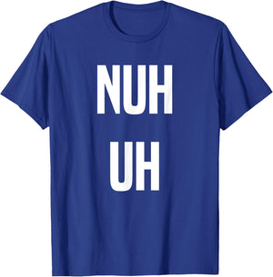 Nuh Uh Funny Sassy Statement Silly Fun Sarcastic Humor T-Shirt - T-Shirt | Royal