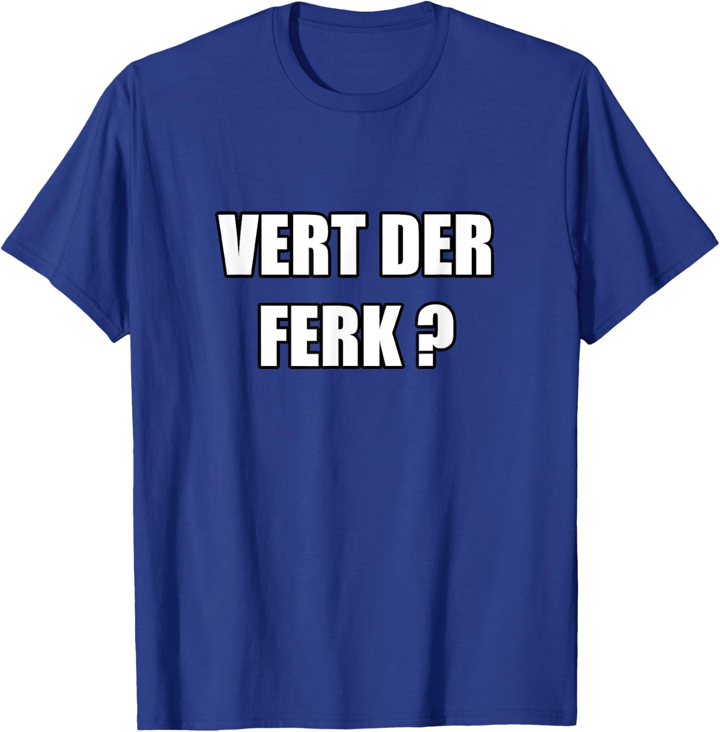 Vert Der Ferk T-Shirt - T-Shirt | Royal