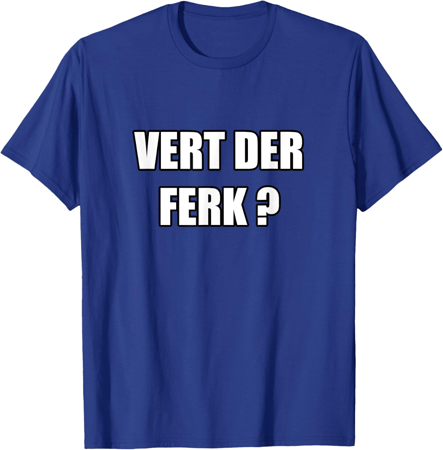 Vert Der Ferk T-Shirt - T-Shirt | Royal