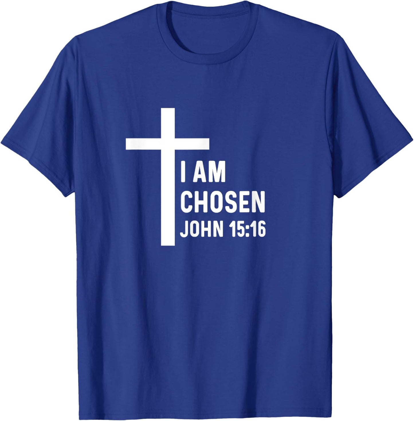 John 15:16 15 16 God Jesus Religious Christian I Am Chosen T-Shirt - T-Shirt | Royal