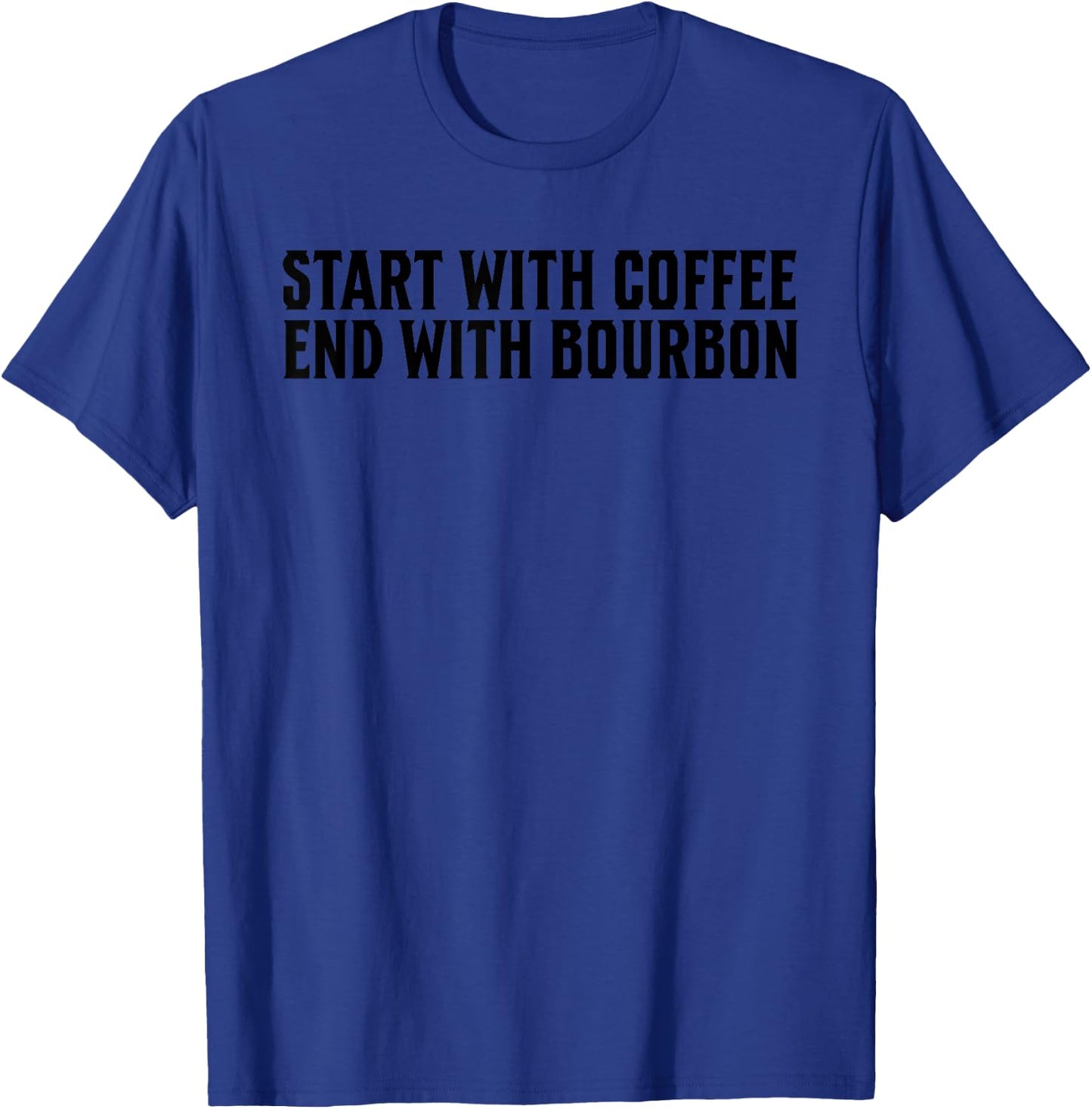 Funny Start With Coffee End With Bourbon For Whiskey Fan T-Shirt - T-Shirt | Royal