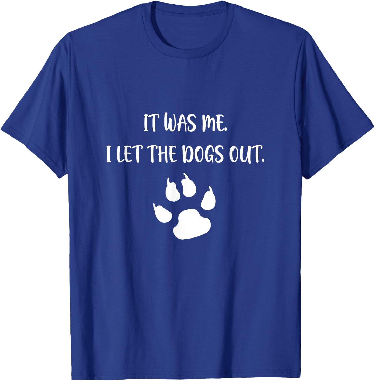 It was Me I Let The Dogs Out T-Shirt - T-Shirt | Royal