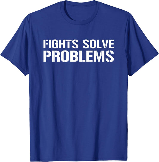 Fights Solve Problems - Funny MMA Boxing Fighting Sarcasm T-Shirt - T-Shirt | Royal