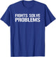 Fights Solve Problems - Funny MMA Boxing Fighting Sarcasm T-Shirt - T-Shirt | Royal