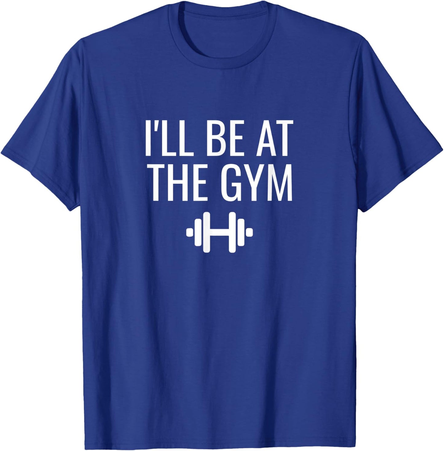 I'll Be At The Gym T-Shirt - T-Shirt | Royal
