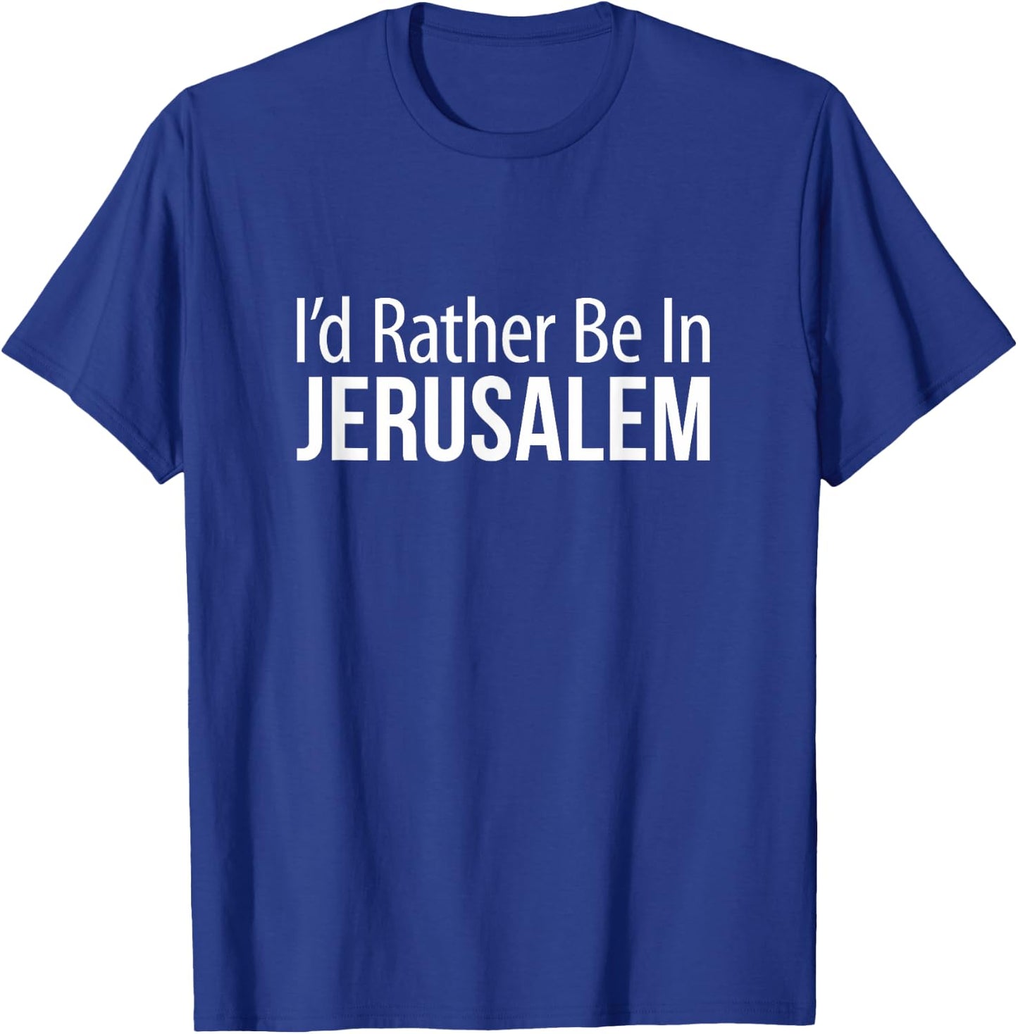 I'd Rather Be In Jerusalem T-Shirt - T-Shirt | Royal