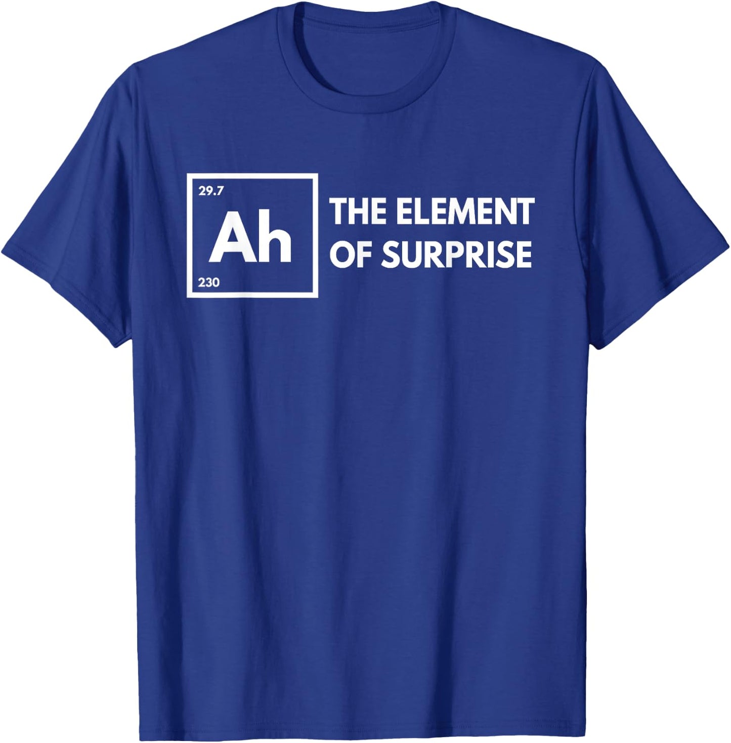 Ah The Element of Surprise Chemistry Science Humor Teacher T-Shirt - T-Shirt | Royal