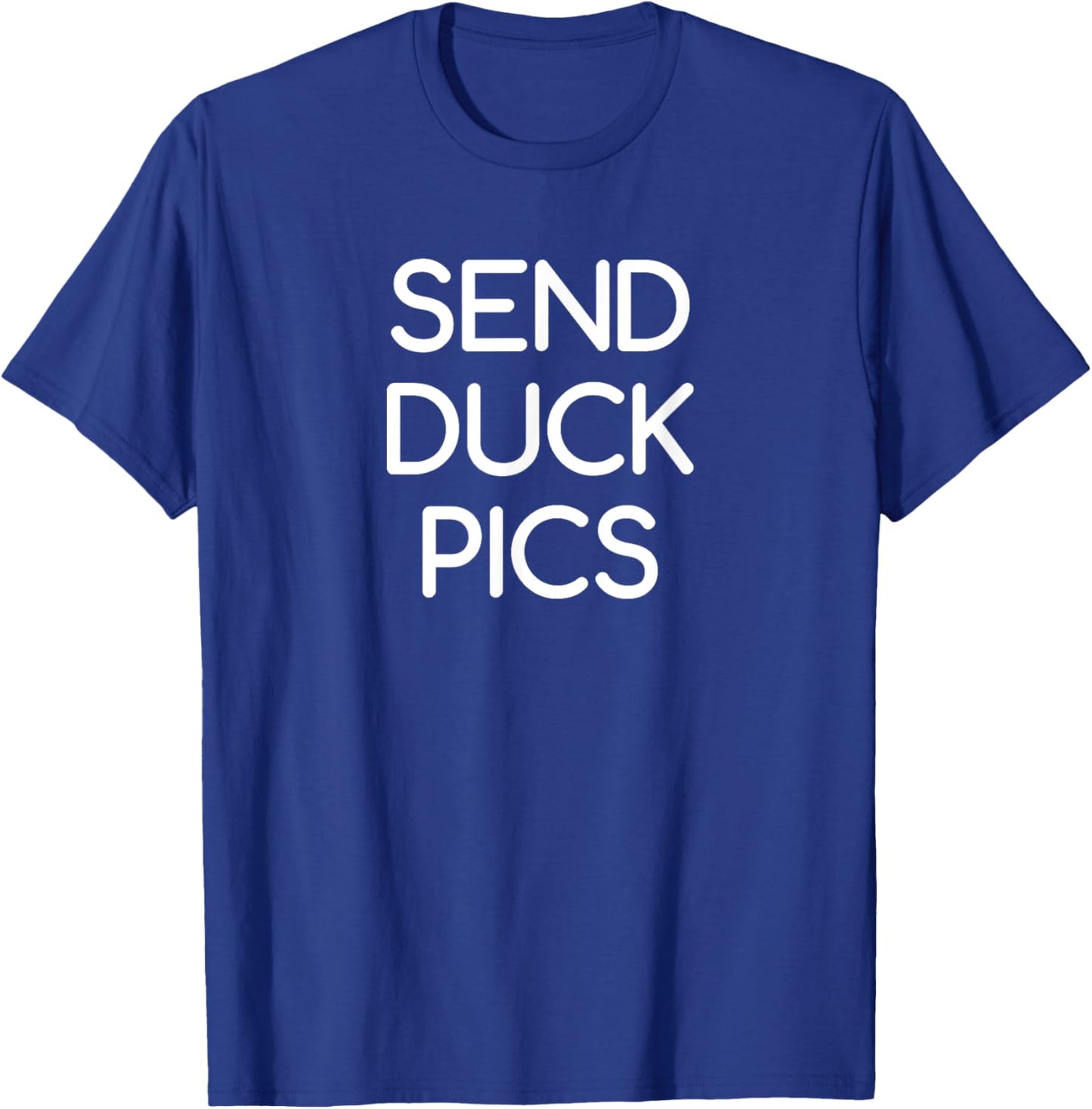Send Duck Pics, funny, jokes, sarcastic T-Shirt - T-Shirt | Royal