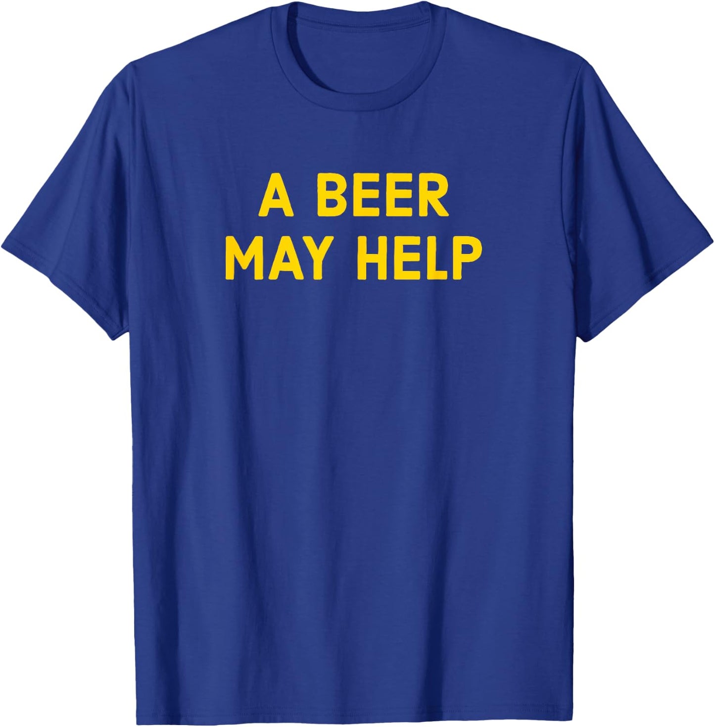 A Beer May Help - Funny Gag Gift T-Shirt - T-Shirt | Royal