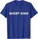 Short King Funny Short Person Appreciation T-Shirt - T-Shirt | Royal