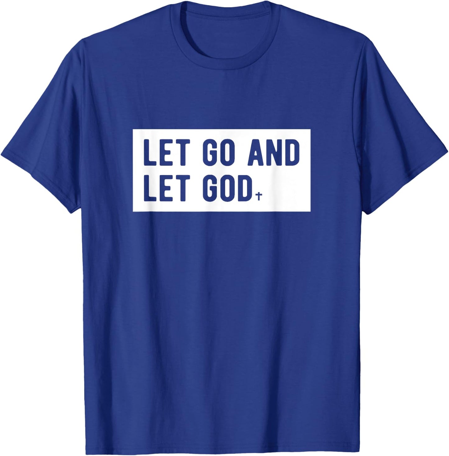 Christianity Faith Let Go And Let God Christian Sayings T-Shirt - T-Shirt | Royal