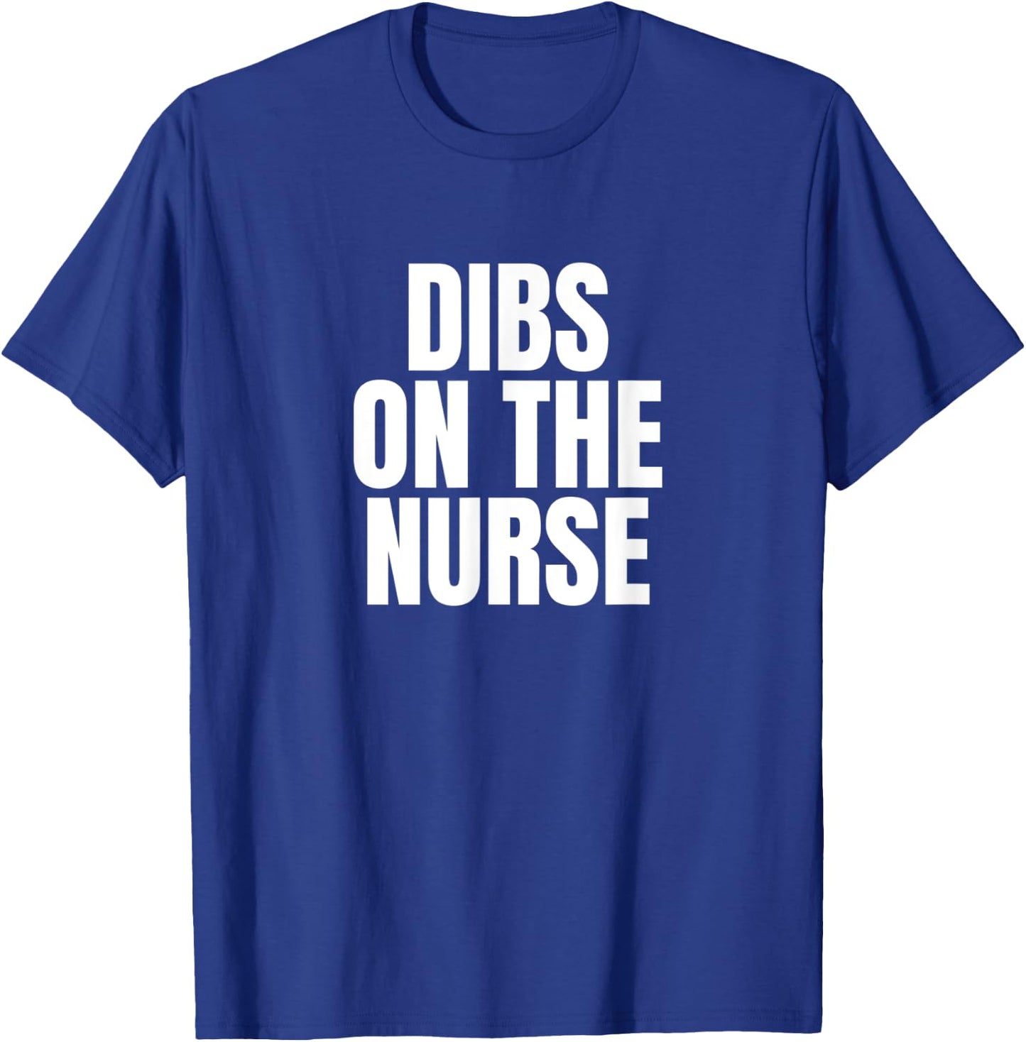 I Call Dibs on the Nurse Job Career Work T-Shirt - T-Shirt | Royal