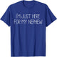 I'm Just Here For My Nephew funny for Aunt and uncle T-Shirt - T-Shirt | Royal