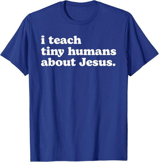 I Teach Tiny Humans About Jesus T-Shirt - T-Shirt | Royal