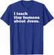 I Teach Tiny Humans About Jesus T-Shirt - T-Shirt | Royal