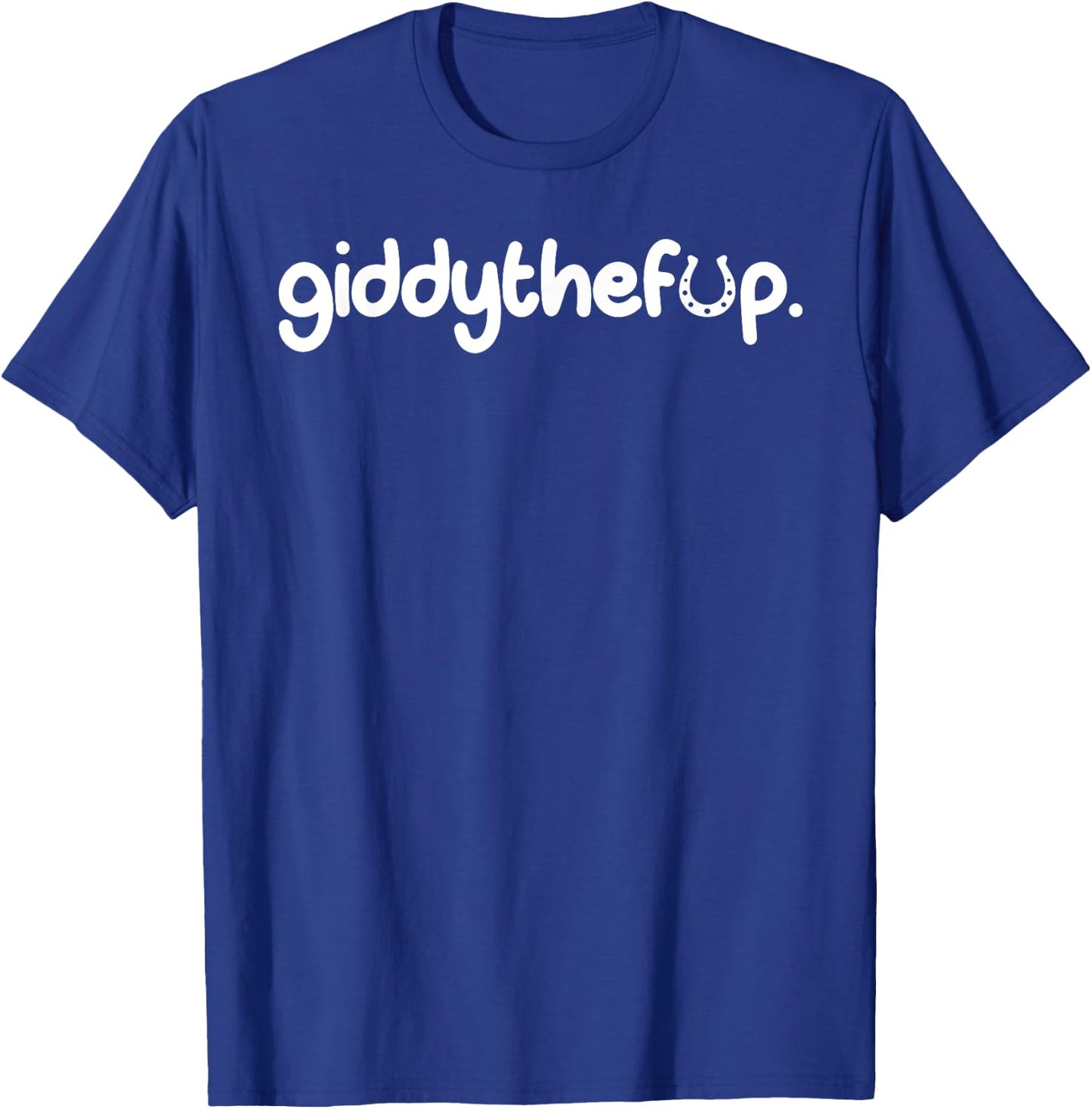 Giddy The F Up T-Shirt - T-Shirt | Royal