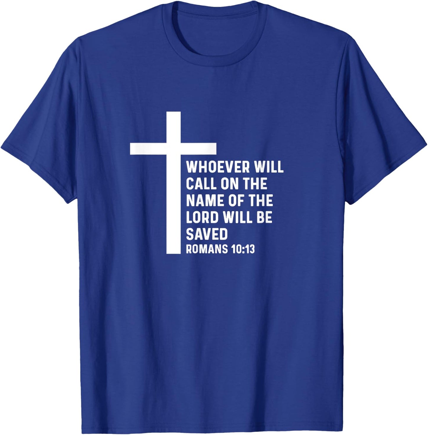 Romans 10:13 10 13 God Jesus Religious Quote Christian Salty T-Shirt - T-Shirt | Royal