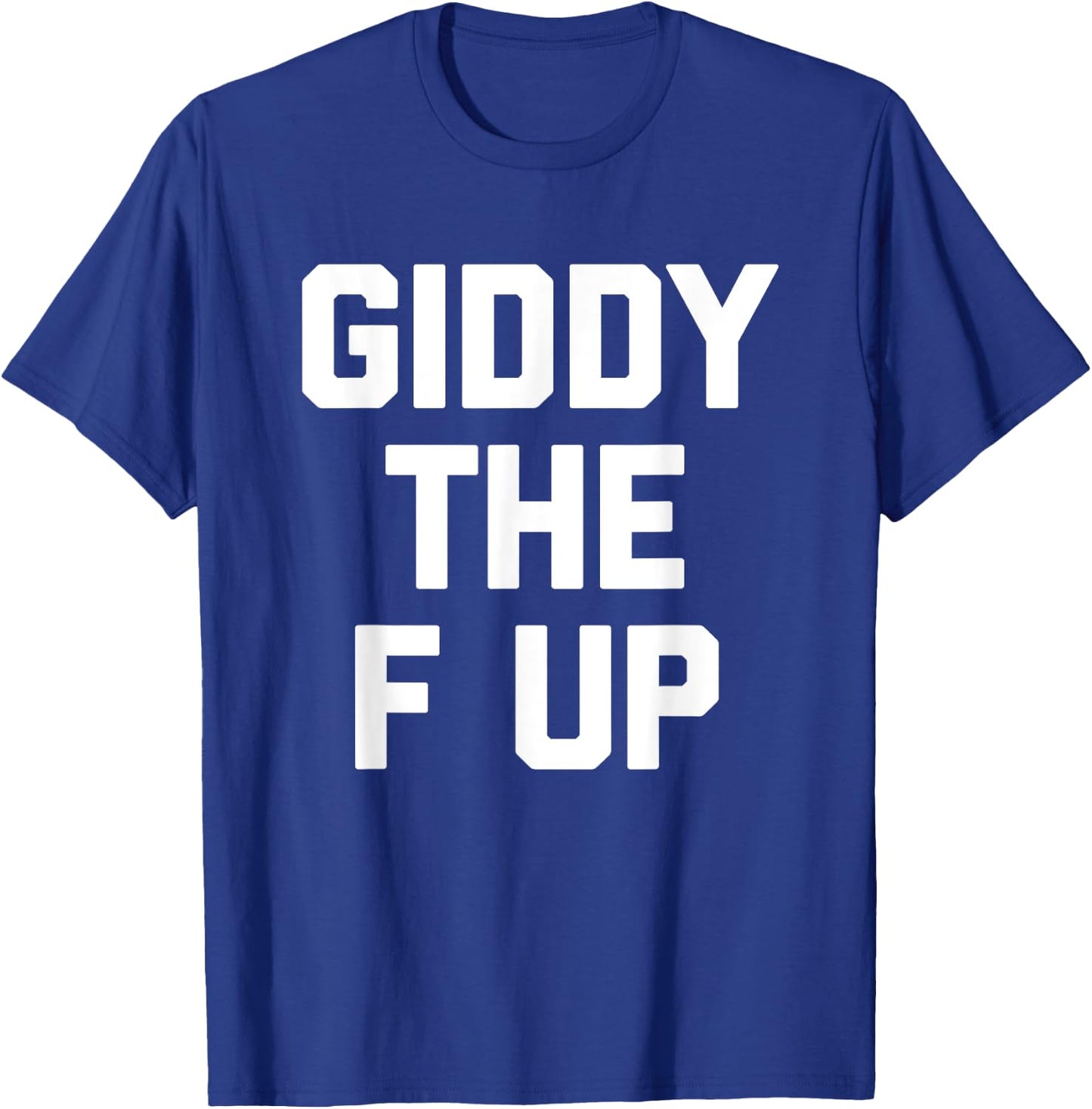 Giddy The F Up -Funny Horse Racing Saying Derby Horse Racing T-Shirt - T-Shirt | Royal