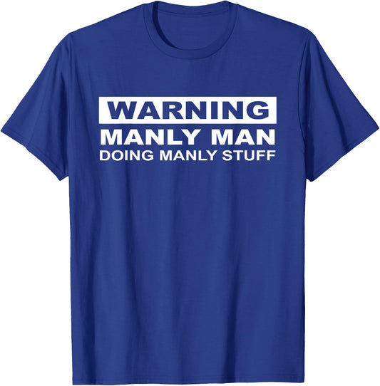 Warning Manly Man Doing Manly Stuff Apparel T-Shirt - T-Shirt | Royal