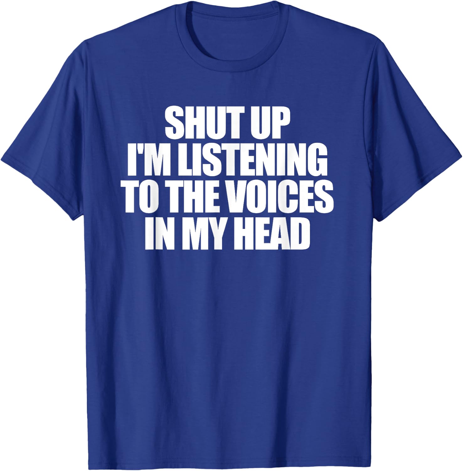 Shut Up I'm Listening To The Voices In My Head T-Shirt - T-Shirt | Royal