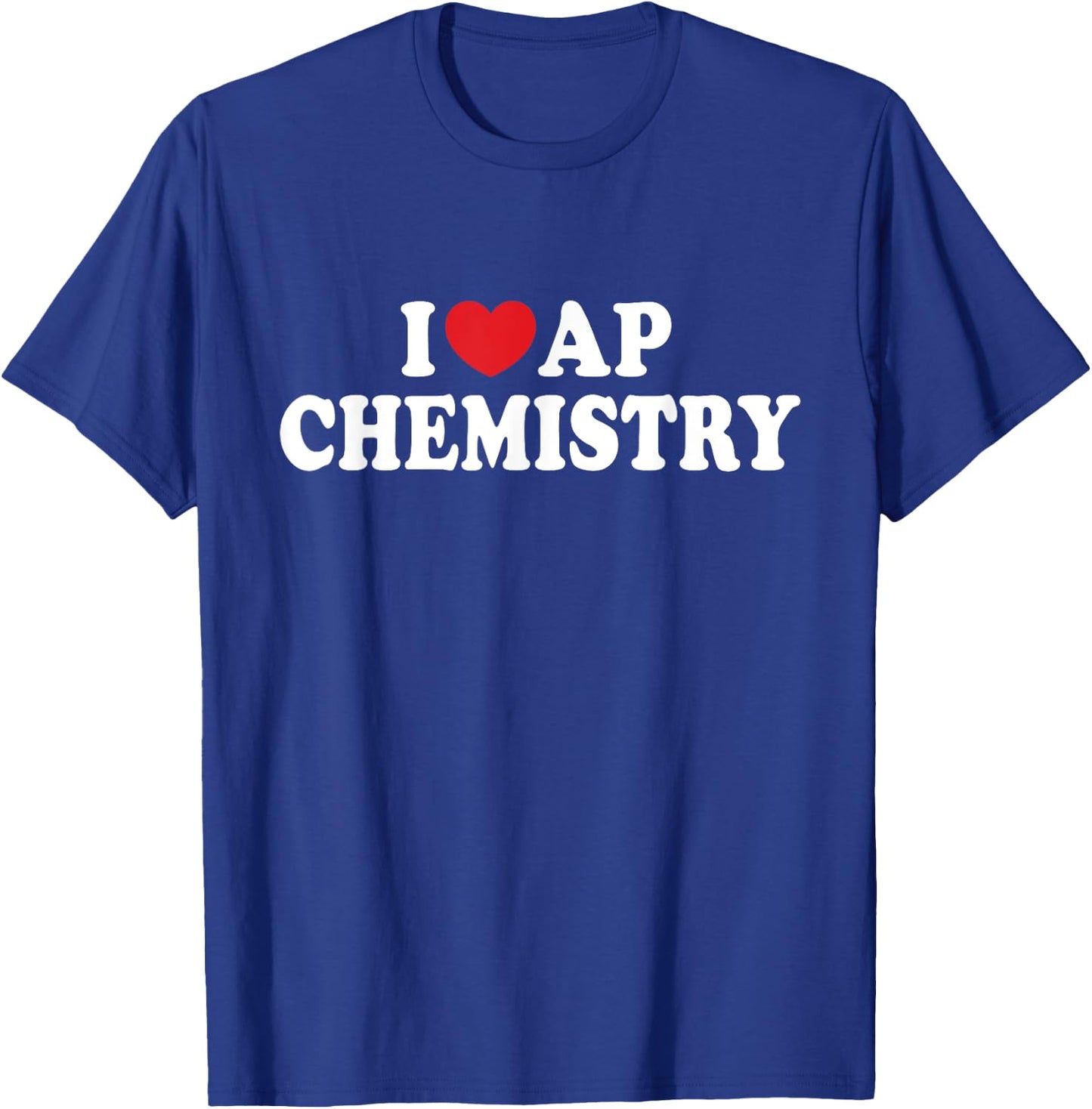 I Love AP Chemistry I Heart AP Chemistry Teacher Student Women Kids T-Shirt - T-Shirt | Royal