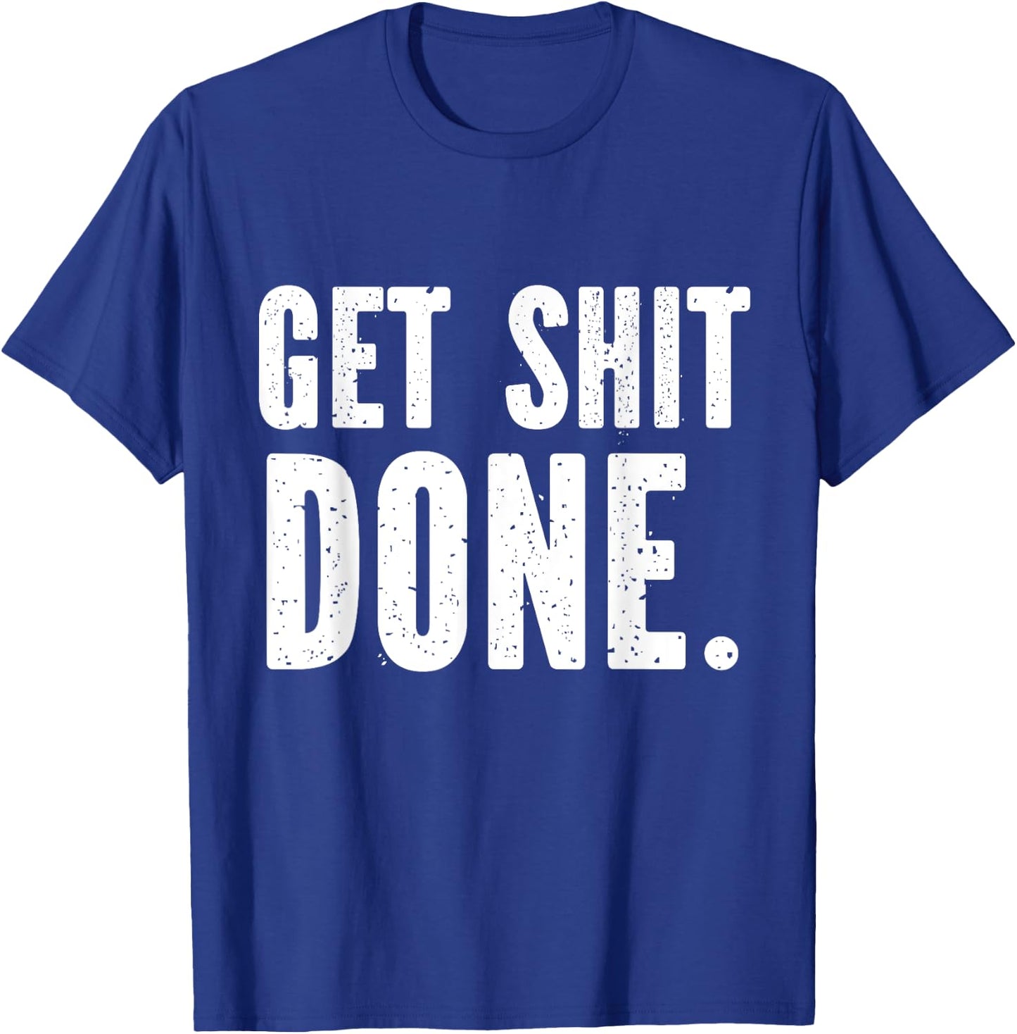 GET SHITDONE. Motivational Quote - Work Out - Get Shit Done T-Shirt - T-Shirt | Royal