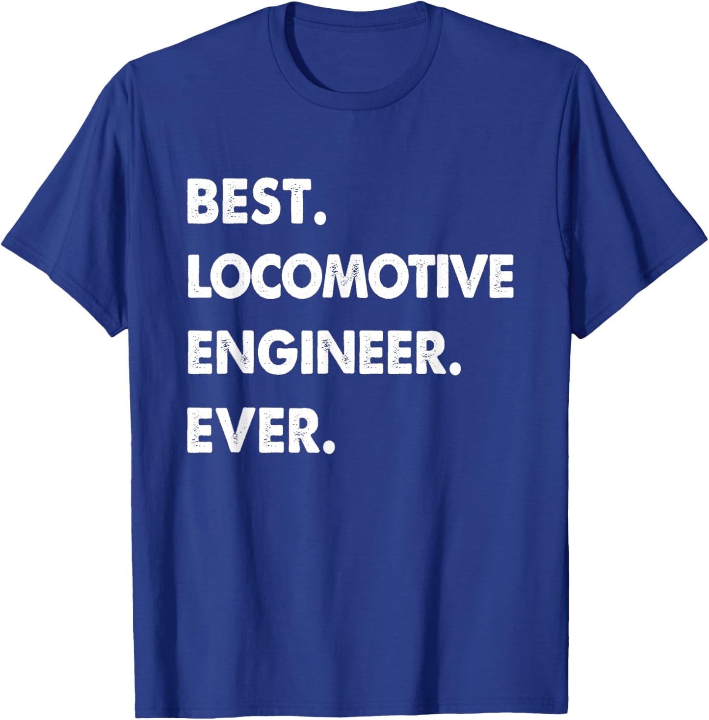 Locomotive Engineer Profession Best Locomotive Engineer Ever T-Shirt - T-Shirt | Royal