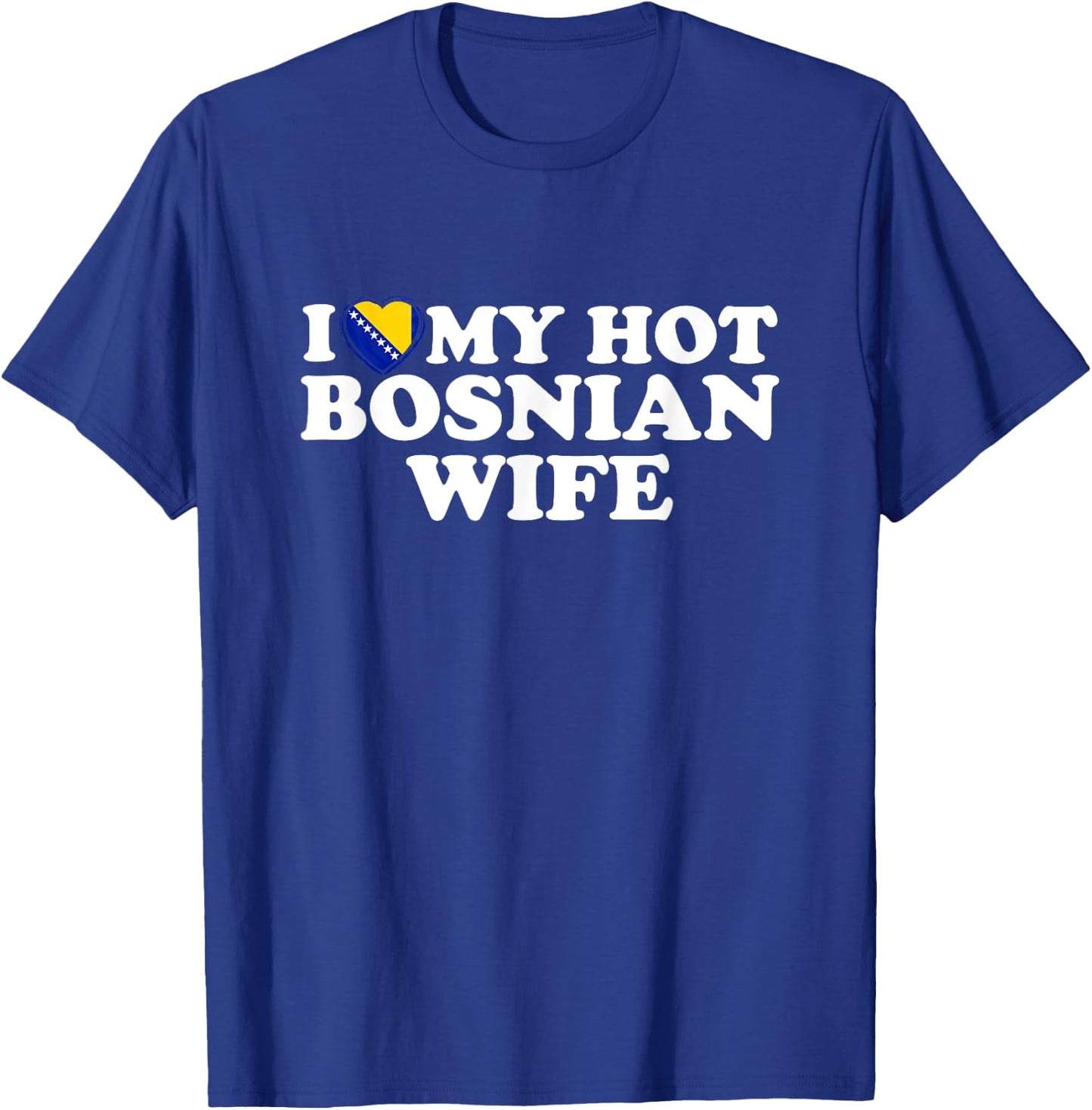 I Love My Hot Bosnian Wife T-Shirt - T-Shirt | Royal